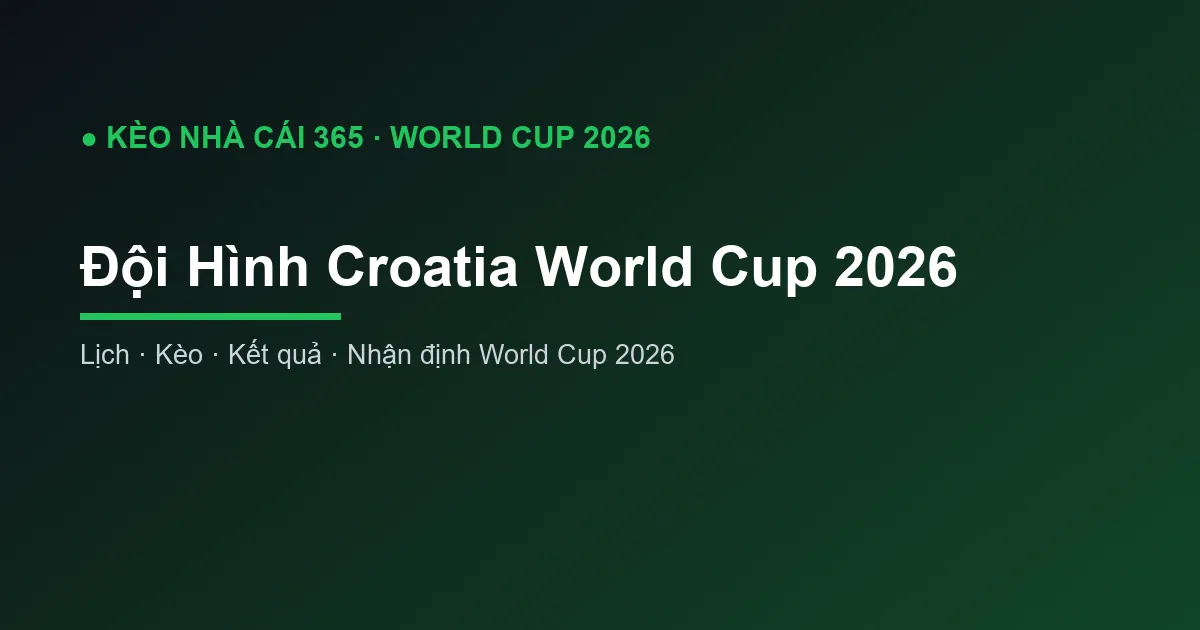Đội Hình Croatia World Cup 2026: Danh Sách và Phân Tích