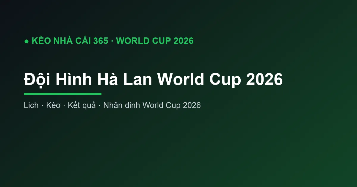 Đội Hình Hà Lan World Cup 2026: Danh Sách và Phân Tích