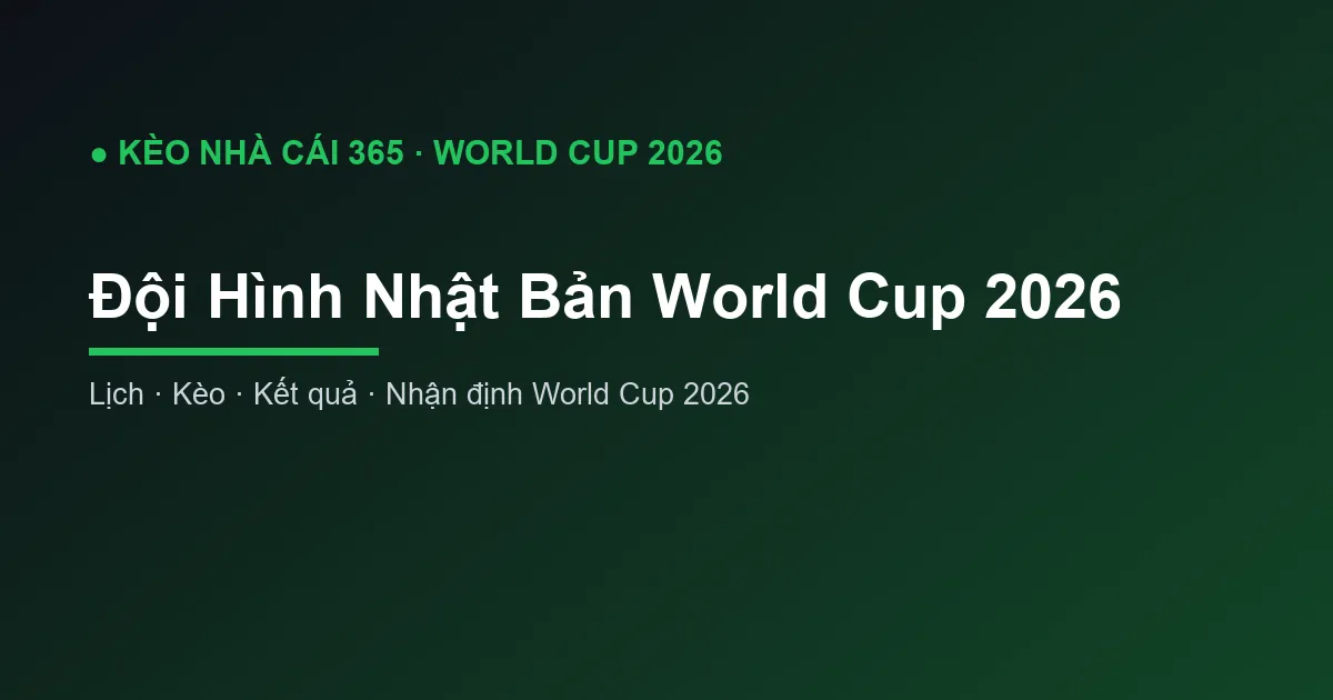 Đội Hình Nhật Bản World Cup 2026: Danh Sách và Phân Tích