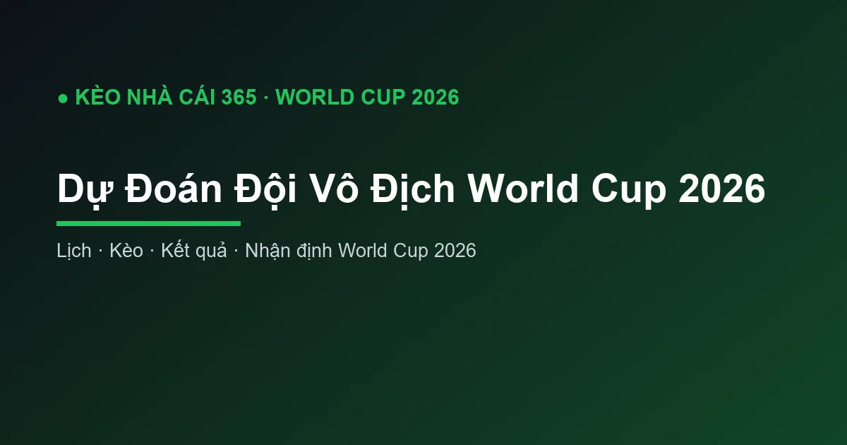 Dự Đoán Đội Vô Địch World Cup 2026: Ứng Viên Sáng Giá
