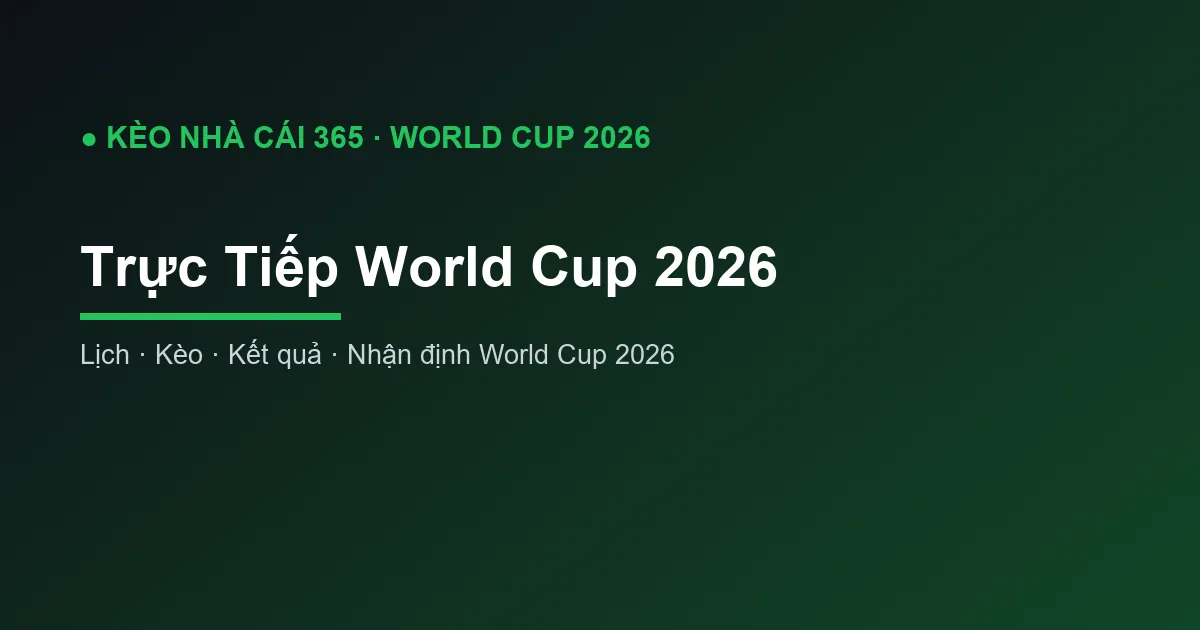 Trực Tiếp World Cup 2026: Xem Ở Đâu, Kênh Nào?