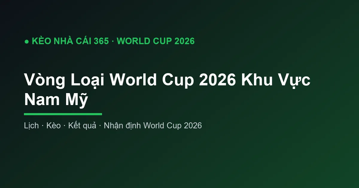 Vòng Loại World Cup 2026 Khu Vực Nam Mỹ: Thể Thức và Suất Dự